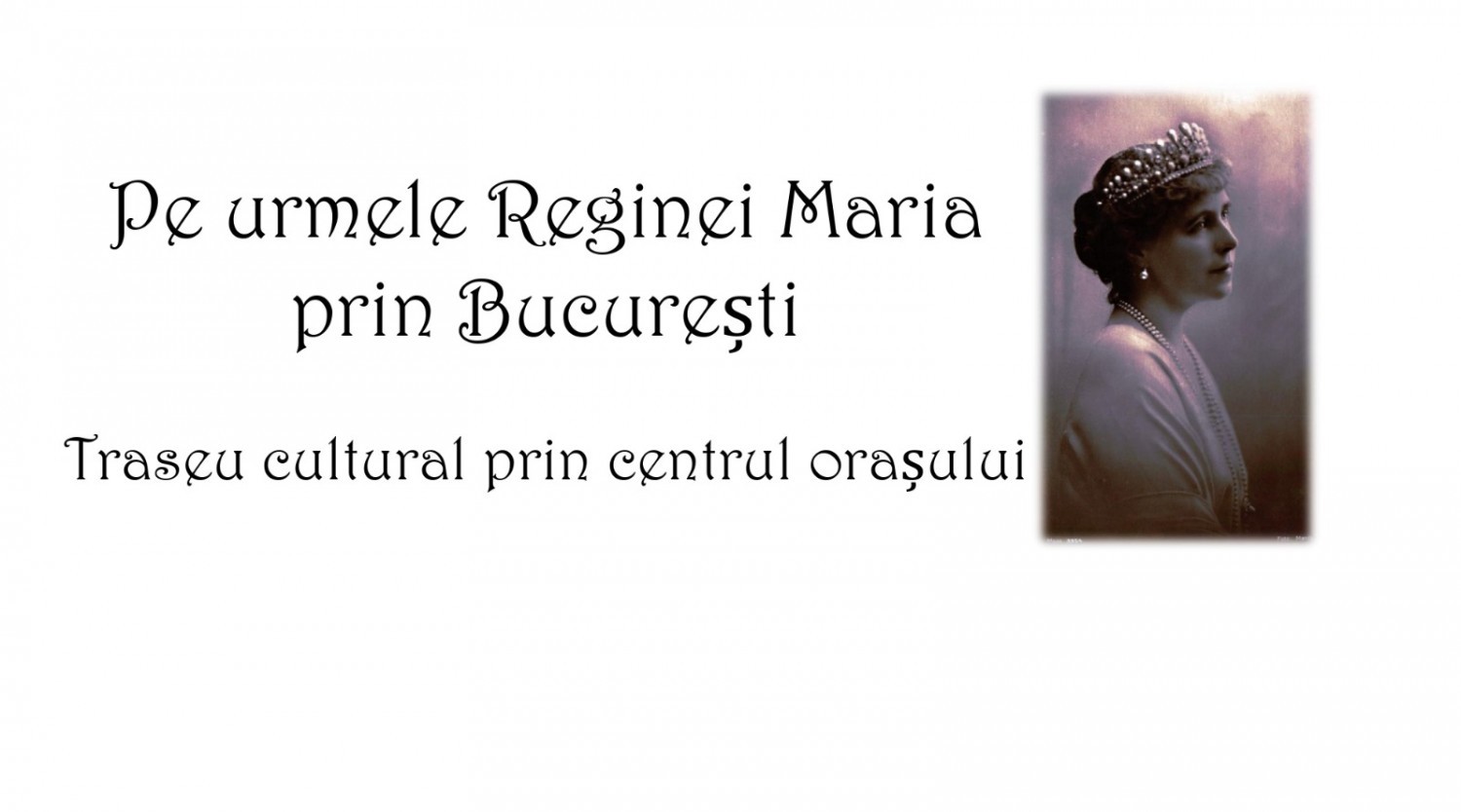 Pe urmele Reginei Maria prin București – Tur în centrul orașului